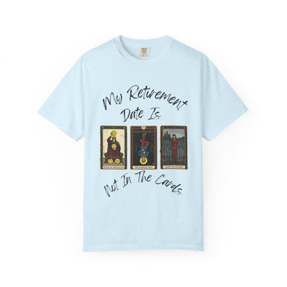 My Retirement Is When — Not In The Cards Tee